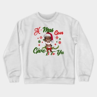 Xmas gonna give to ya Crewneck Sweatshirt